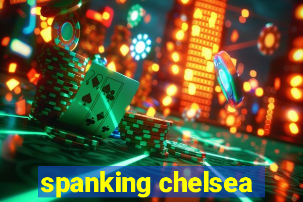 spanking chelsea